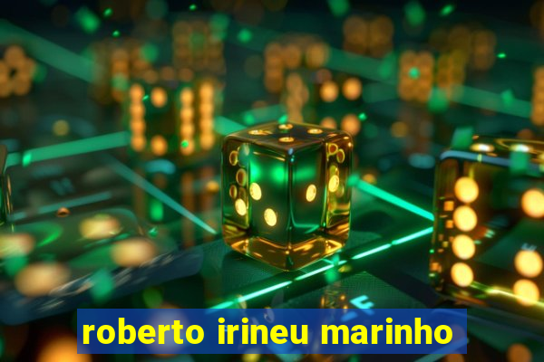 roberto irineu marinho